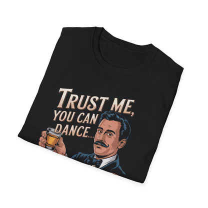 "Trust Me, You Can Dance... Said the Tequila" Softstyle T-Shirt