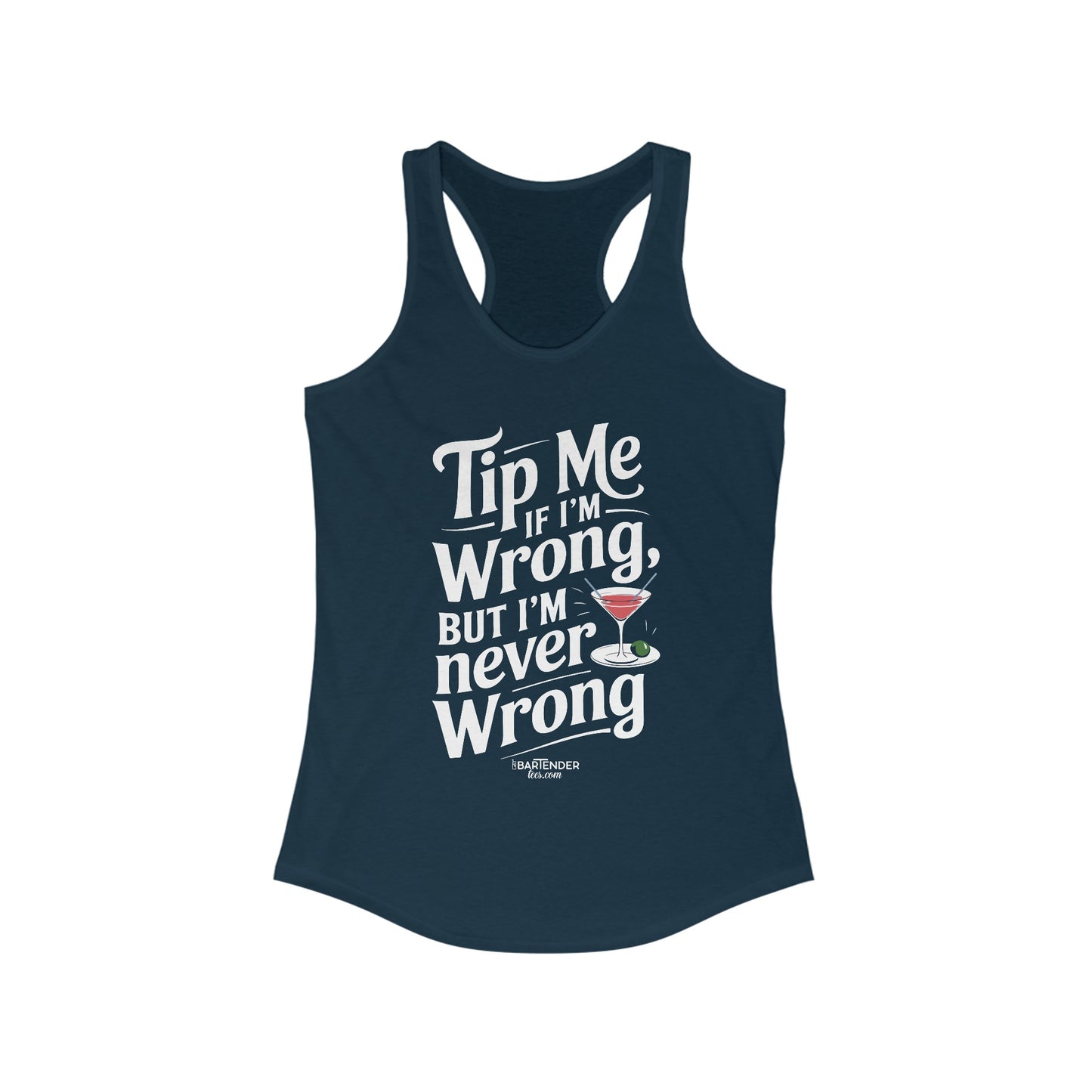 "Tip me if im wrong but im never wrong" Women's Bartender Tank Tops