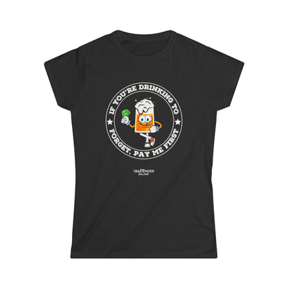 "If you are drinking to forget, pay me first" Women's Bartender Tee