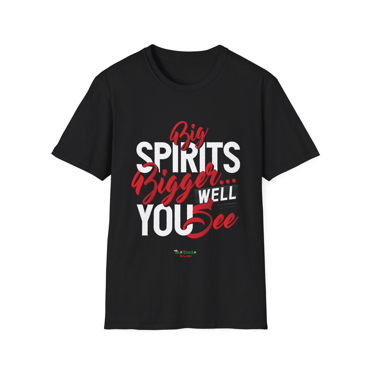 “Big spirits bigger well you see” Unisex Softstyle T-Shirt