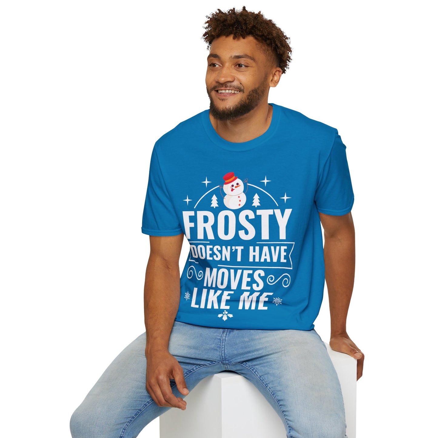 “Frosty Doesn’t Have Moves Like Me”  Unisex Softstyle T-Shirt