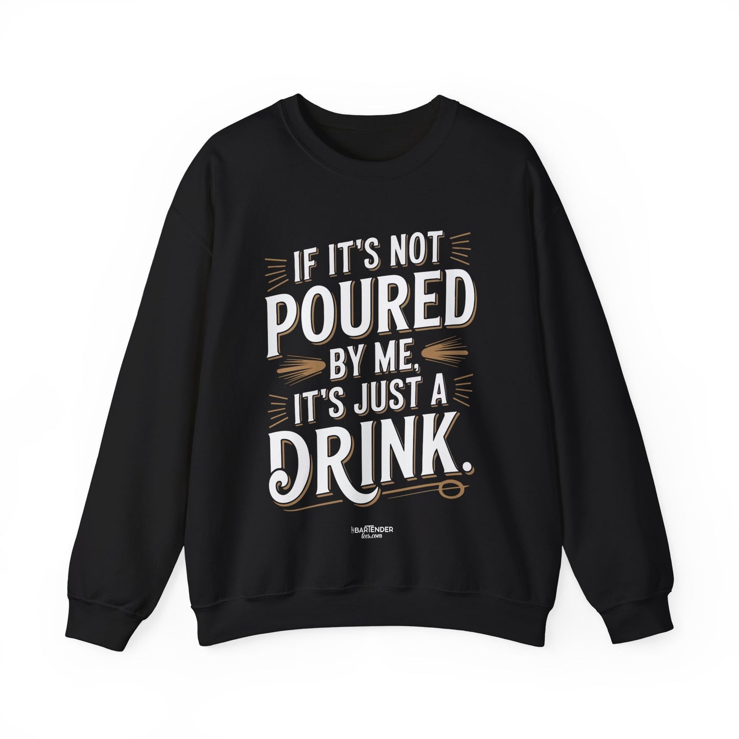 "if its not poured by me its just a drink" Bartender Sweatshirt