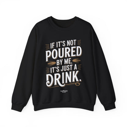 "if its not poured by me its just a drink" Bartender Sweatshirt