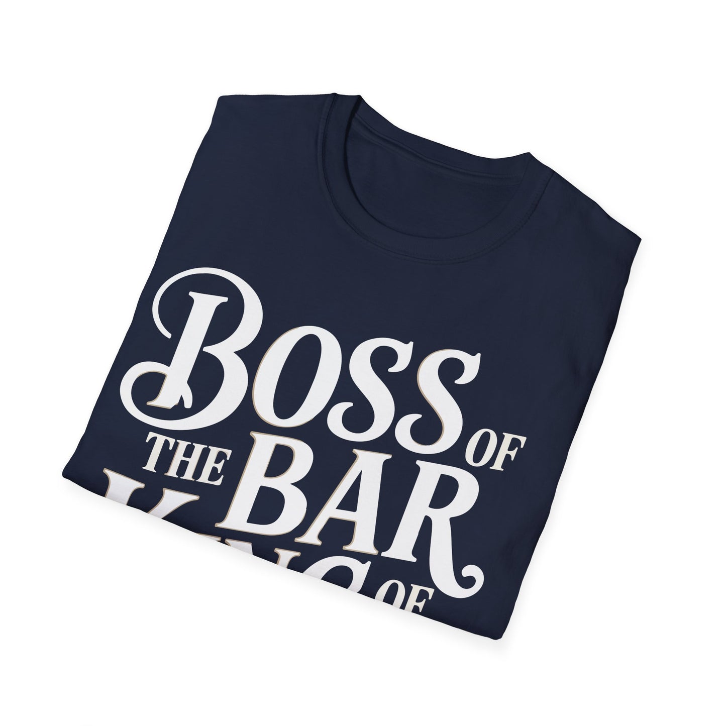 "Boss of the Bar, King of the Crowd" Unisex Softstyle T-Shirt