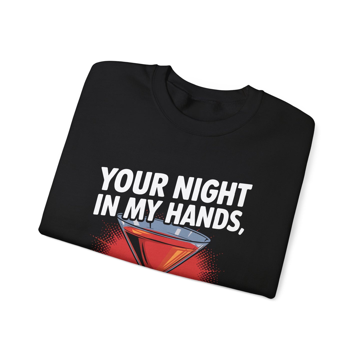 "your night in my hands cheers to that" Bartender Sweatshirt