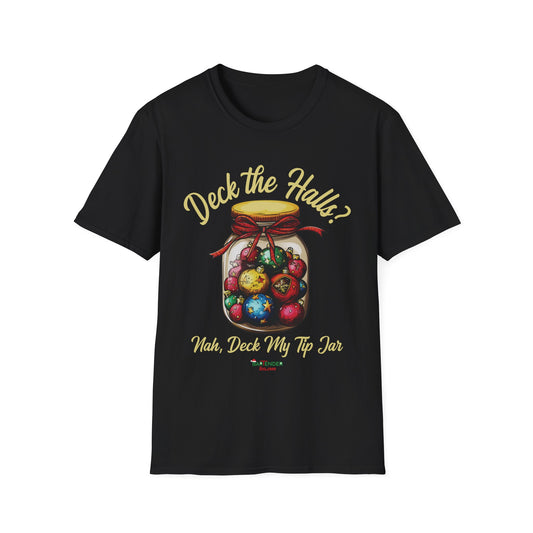 “Deck the Halls Nah, Deck My Tip Jar” Unisex Softstyle T-Shirt