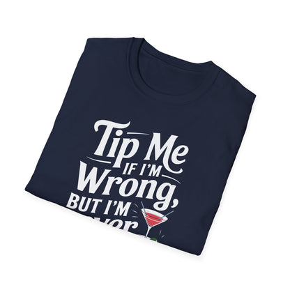 "Tip Me if I'm Wrong, But I'm Never Wrong" Unisex Softstyle T-Shirt