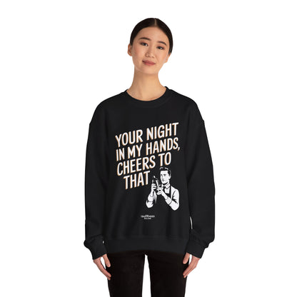 "your night in my hands cheers to that" Bartender Sweatshirt