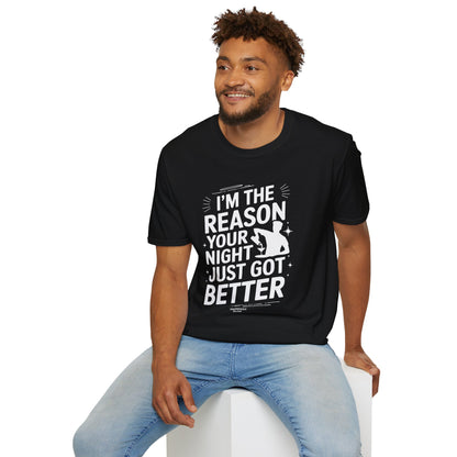 "I'm The Reason Your Night Just Got Better" Softstyle T-Shirt