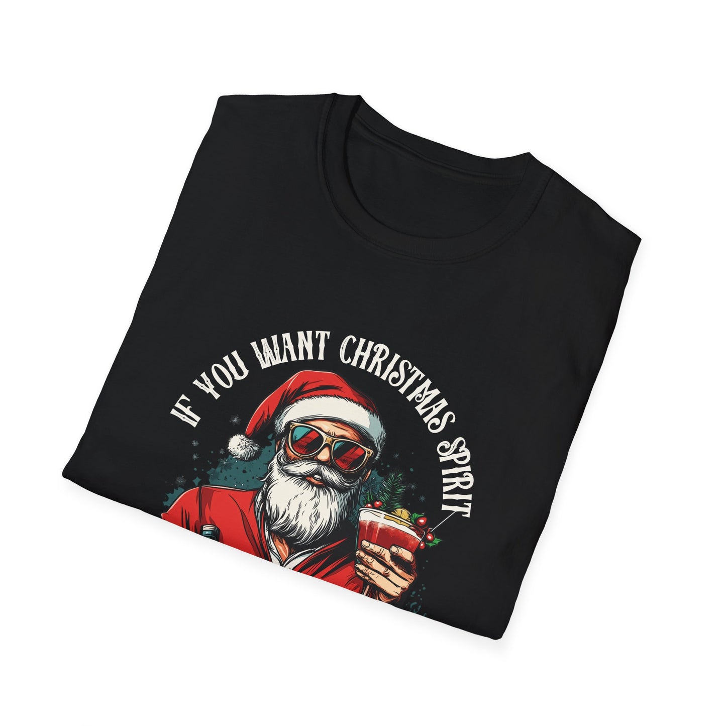 "If You Want Christmas Spirit, Go to Church. I Serve Cocktails" Softstyle T-Shirt