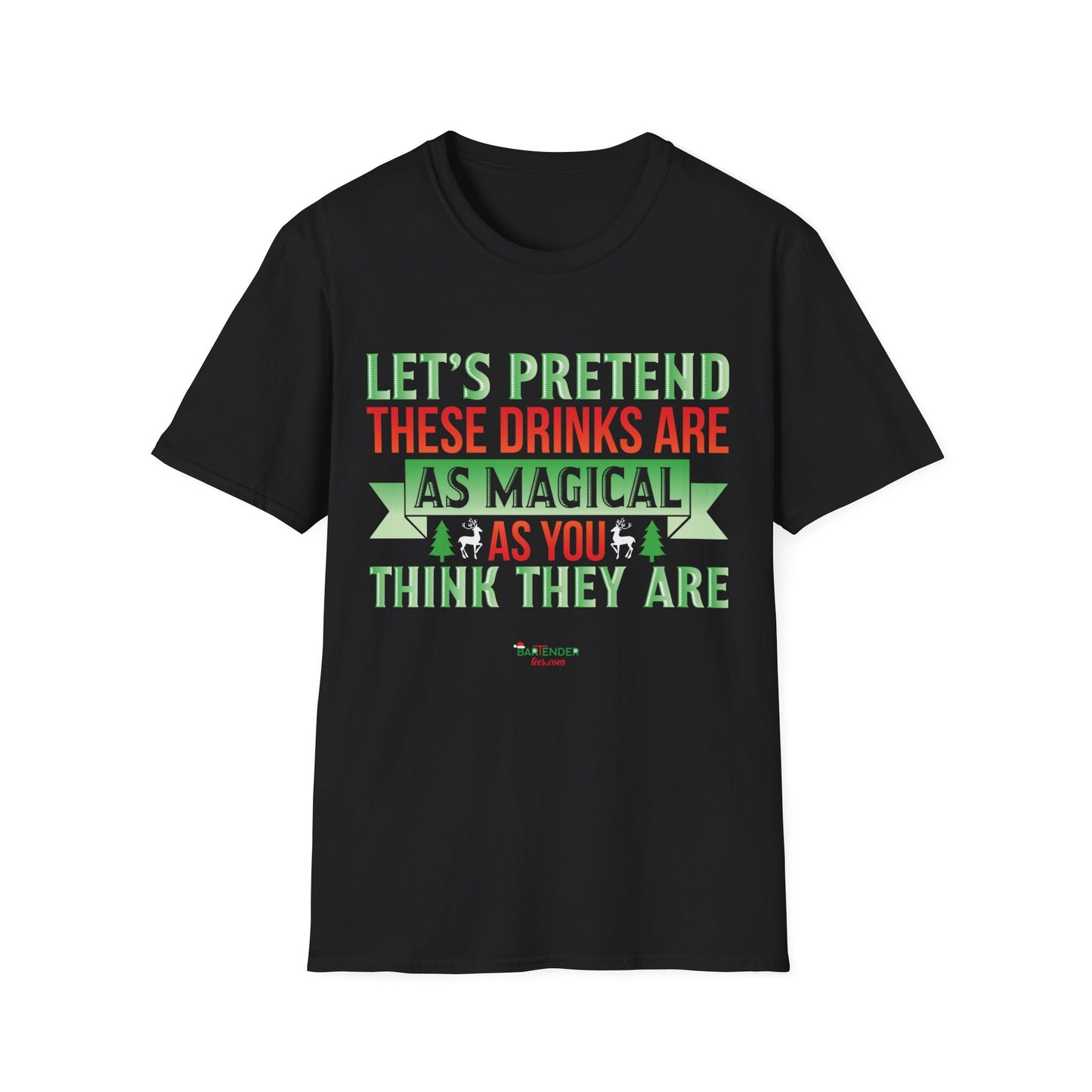 “Lets pretend these drinks are as magical as you think they are” Unisex Softstyle T-Shirt