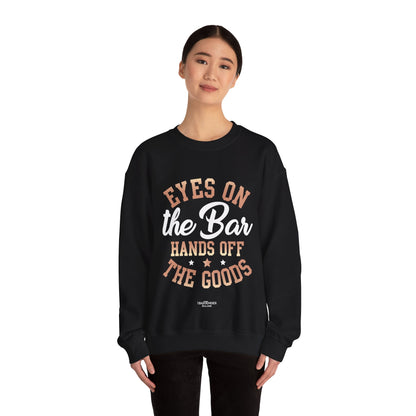 "Eyes on the bar hands off the goods" Bartender Sweatshirt