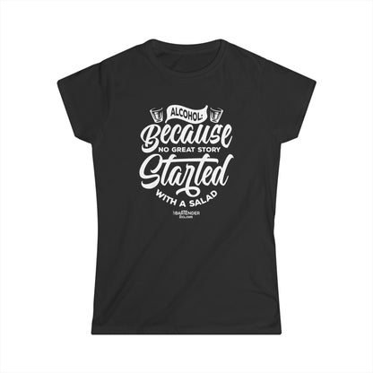 "Alcohol because no great story started with salad" Women's Bartender Tee