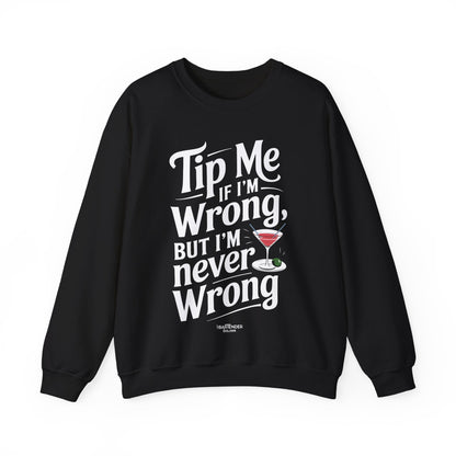 "Tip me if im wrong but im never wrong" Bartender Sweatshirt