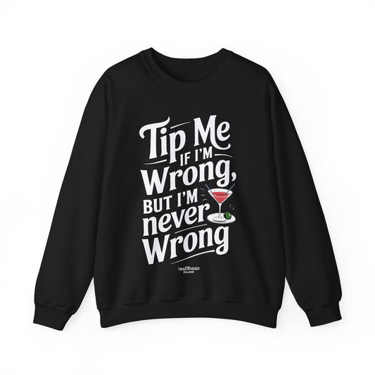 "Tip me if im wrong but im never wrong" Bartender Sweatshirt