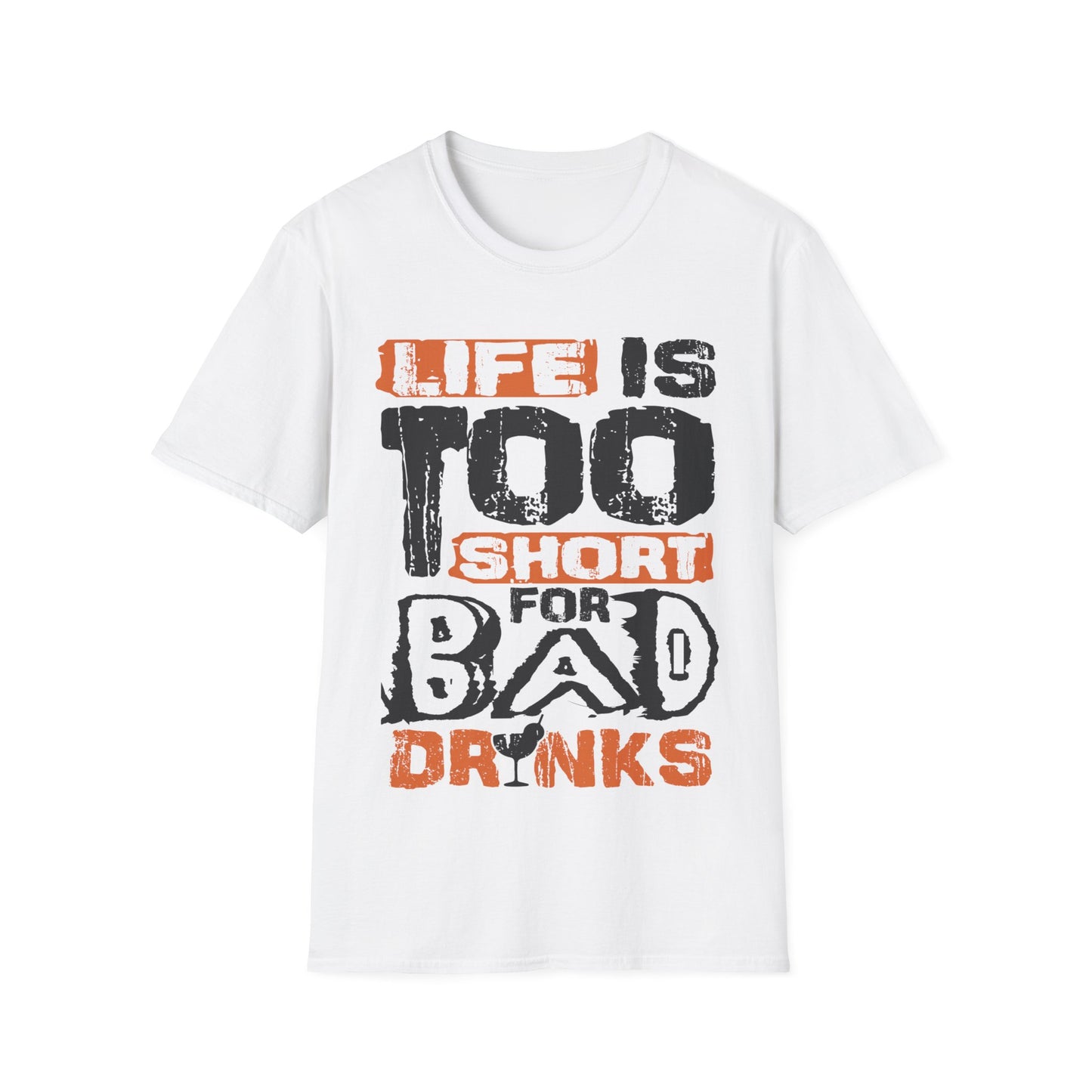 "Life Is Too Short for Bad Drinks" Softstyle T-Shirt