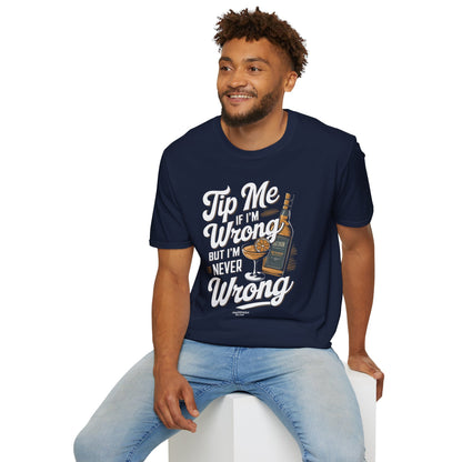 "Tip Me if I'm Wrong, But I'm Never Wrong" Unisex Softstyle T-Shirt