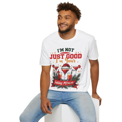 "I'm Not Just Good, I'm Your Holiday Miracle" Unisex Softstyle T-Shirt