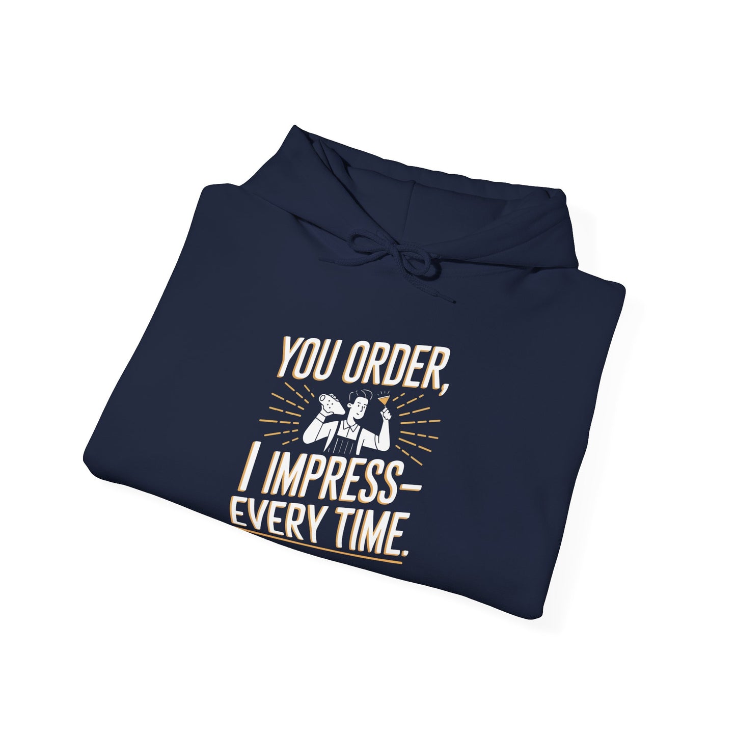 "You order I impress every time" Bartender Hooded Sweatshirt