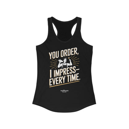 "You order I impress every time" Women's Bartender Tank Tops