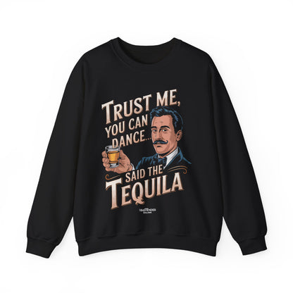 "Trust me yo ucan dance said the tequila" Bartender Sweatshirt