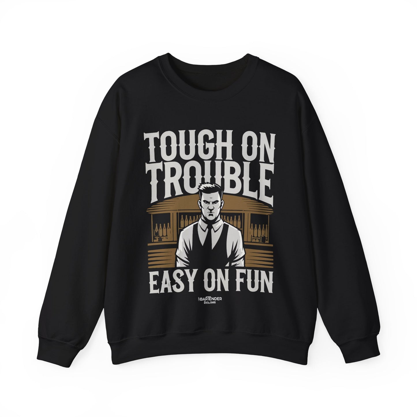 "Tough on trouble easy on fun" Bartender Sweatshirt