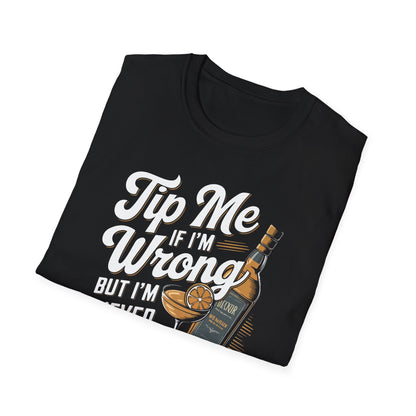 "Tip Me if I'm Wrong, But I'm Never Wrong" Unisex Softstyle T-Shirt