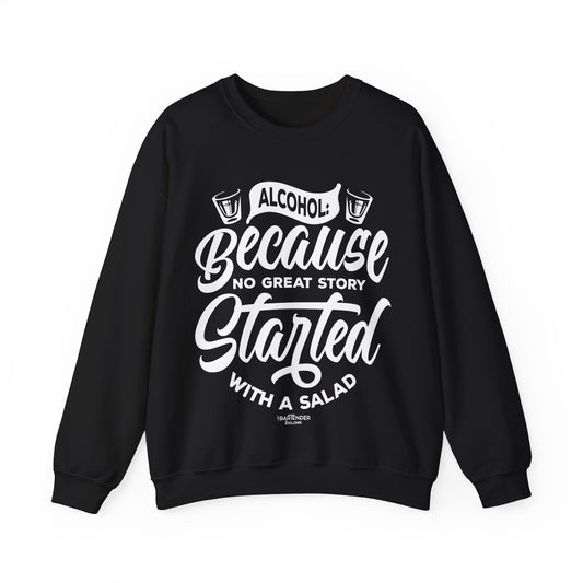 "Alcohol because no great story started with salad" Bartender Sweatshirt