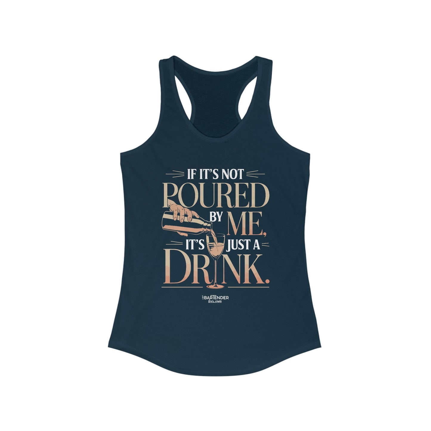 "if its not poured by me its just a drink" Women's Bartender Tank Tops