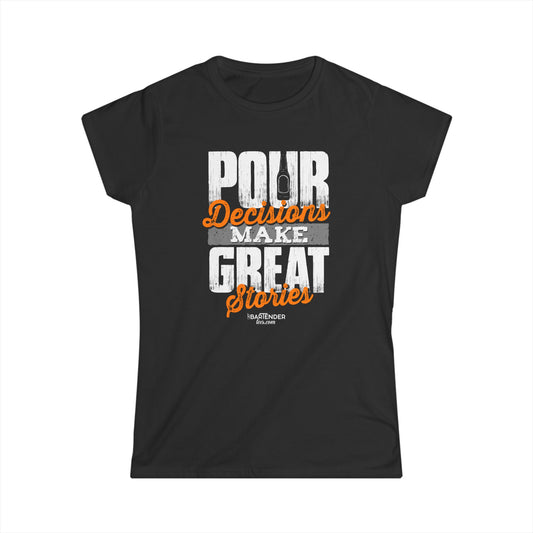 "pour decisions make great stories" Women's Bartender Tee