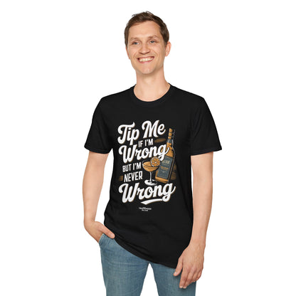 "Tip Me if I'm Wrong, But I'm Never Wrong" Unisex Softstyle T-Shirt