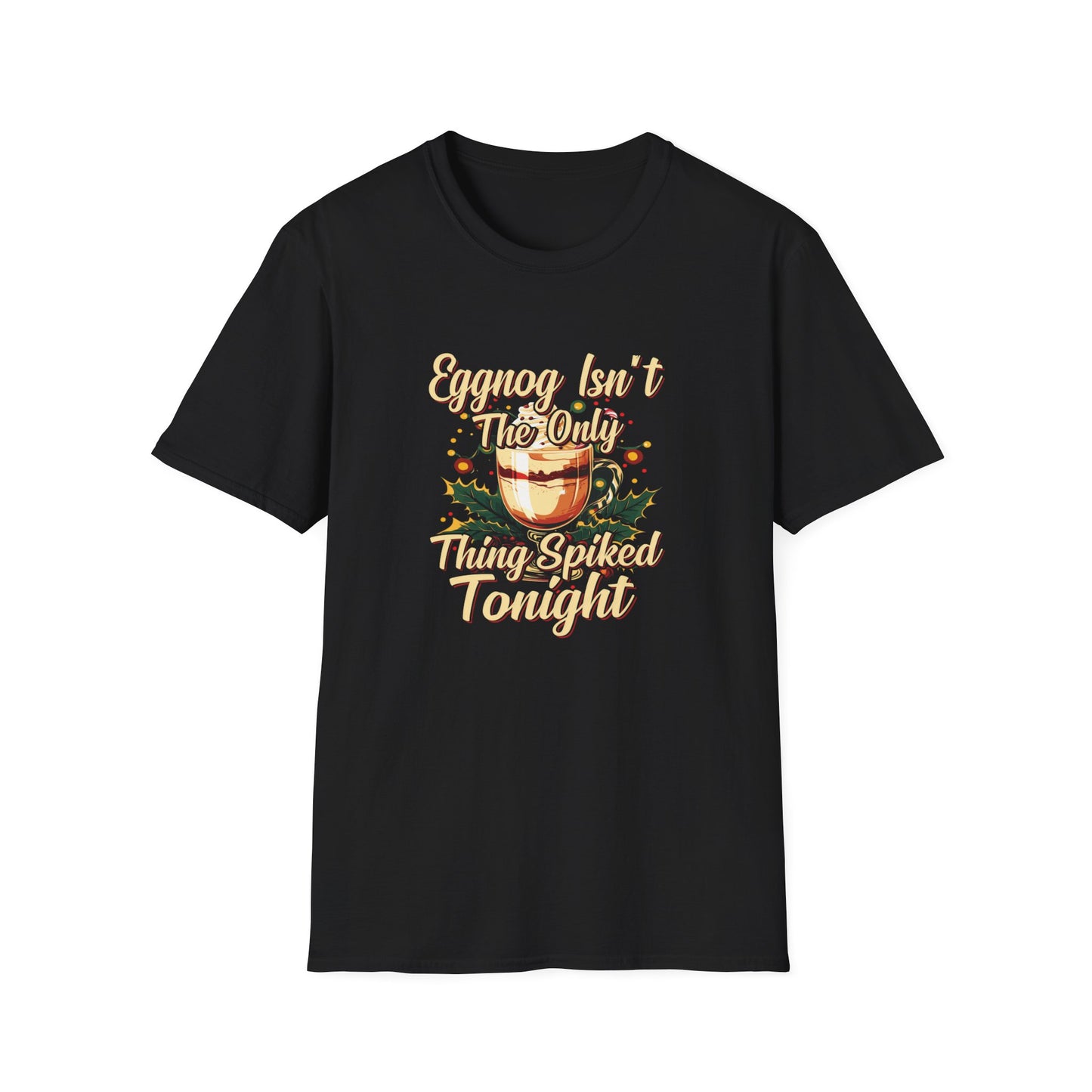 "Eggnog Isn’t The Only Thing Spiked Tonight" Softstyle T-Shirt