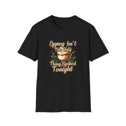 "Eggnog Isn’t The Only Thing Spiked Tonight" Softstyle T-Shirt