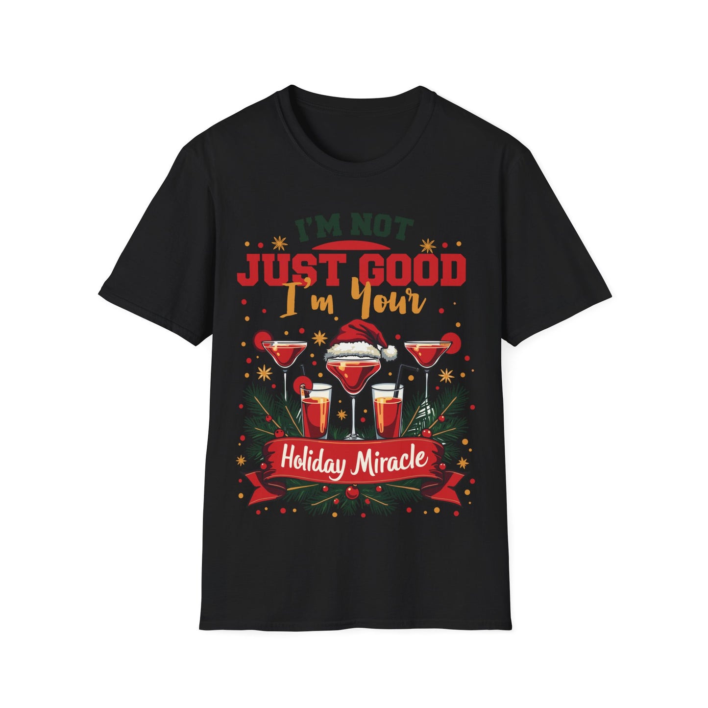 "I'm Not Just Good, I'm Your Holiday Miracle" Unisex Softstyle T-Shirt