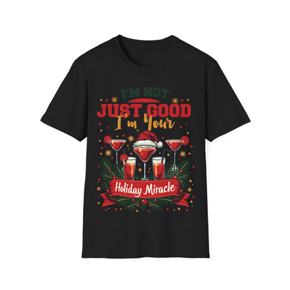 "I'm Not Just Good, I'm Your Holiday Miracle" Unisex Softstyle T-Shirt