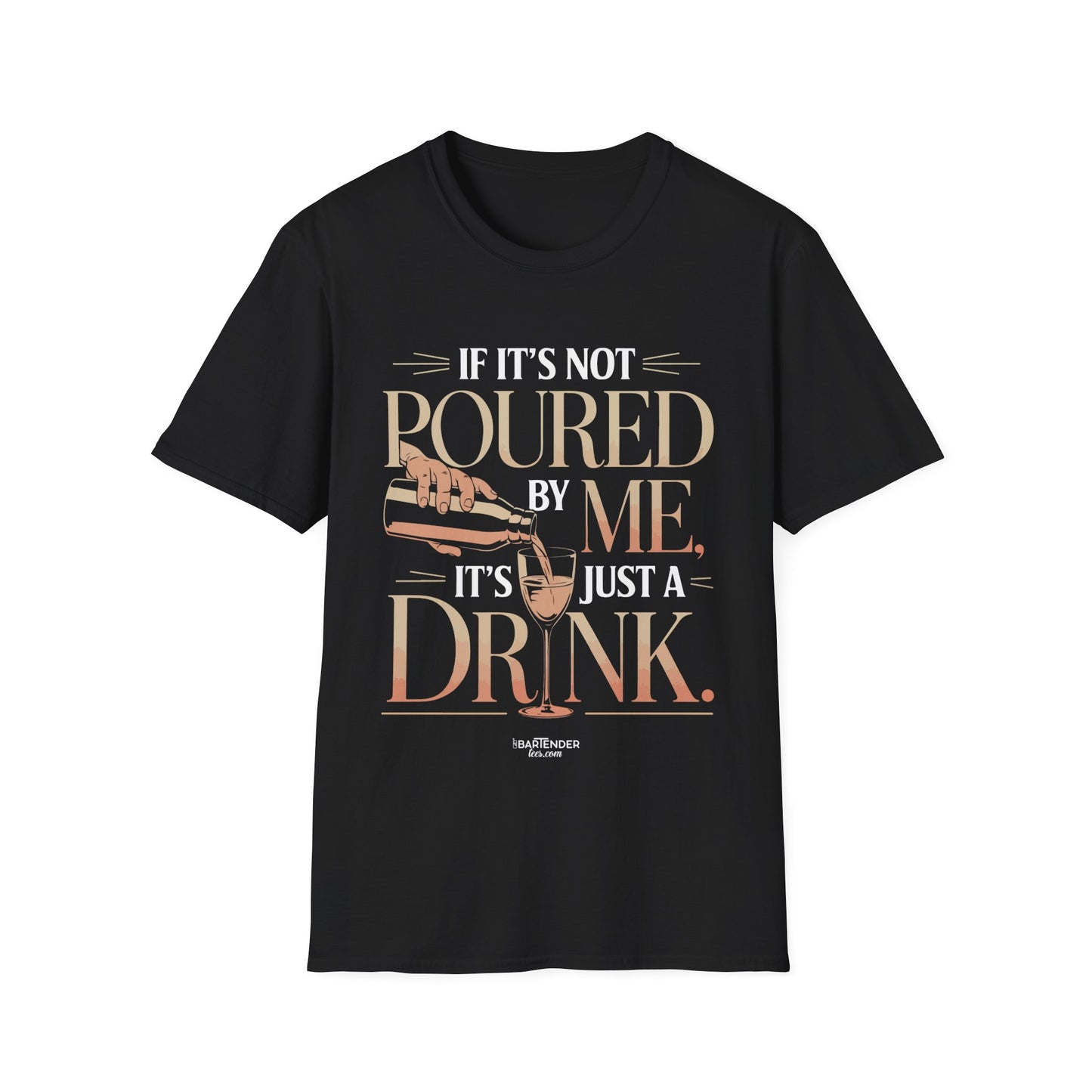 "if its not poured by me its just a drink" Men's Bartender Softstyle T-Shirt