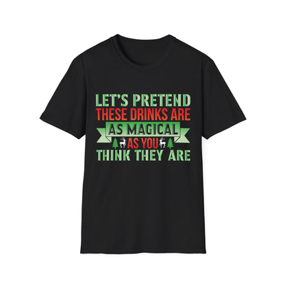 "Let's Pretend These Drinks Are As Magical As You Think They Are" Softstyle T-Shirt