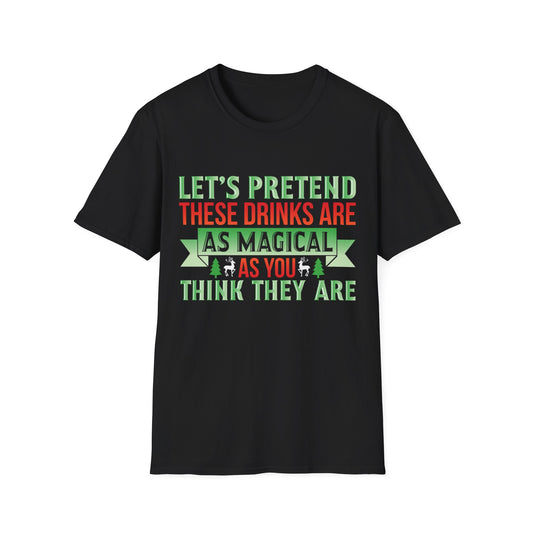 "Let's Pretend These Drinks Are As Magical As You Think They Are" Softstyle T-Shirt