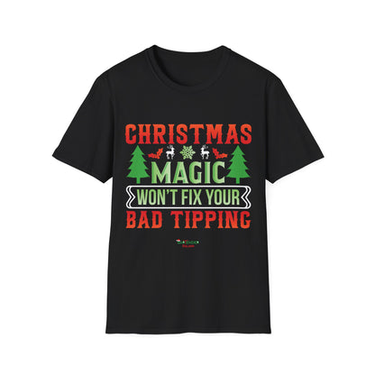 “Christmas magic wont fix your bad tipping” Unisex Softstyle T-Shirt