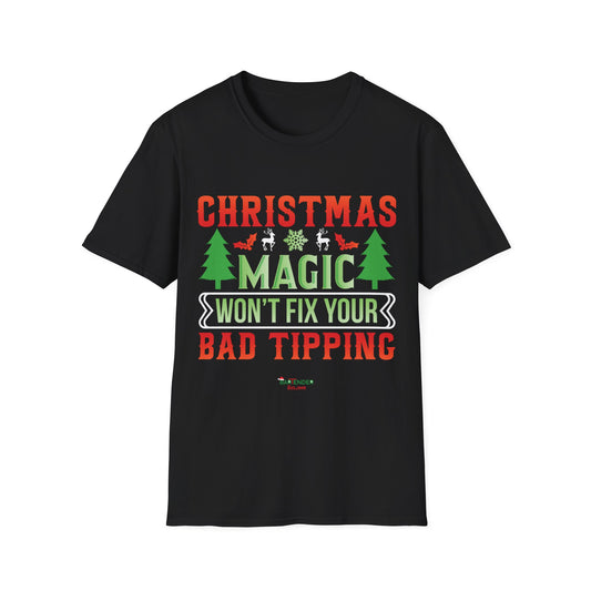 “Christmas magic wont fix your bad tipping” Unisex Softstyle T-Shirt