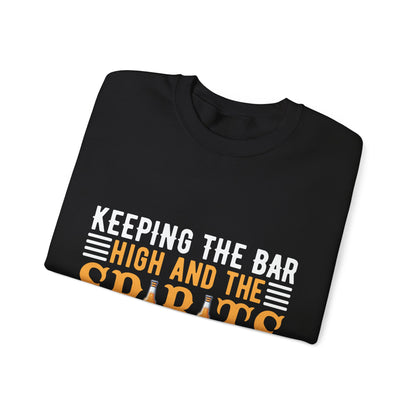 "Keeping the bar high and the spirits higher" Bartender Sweatshirt