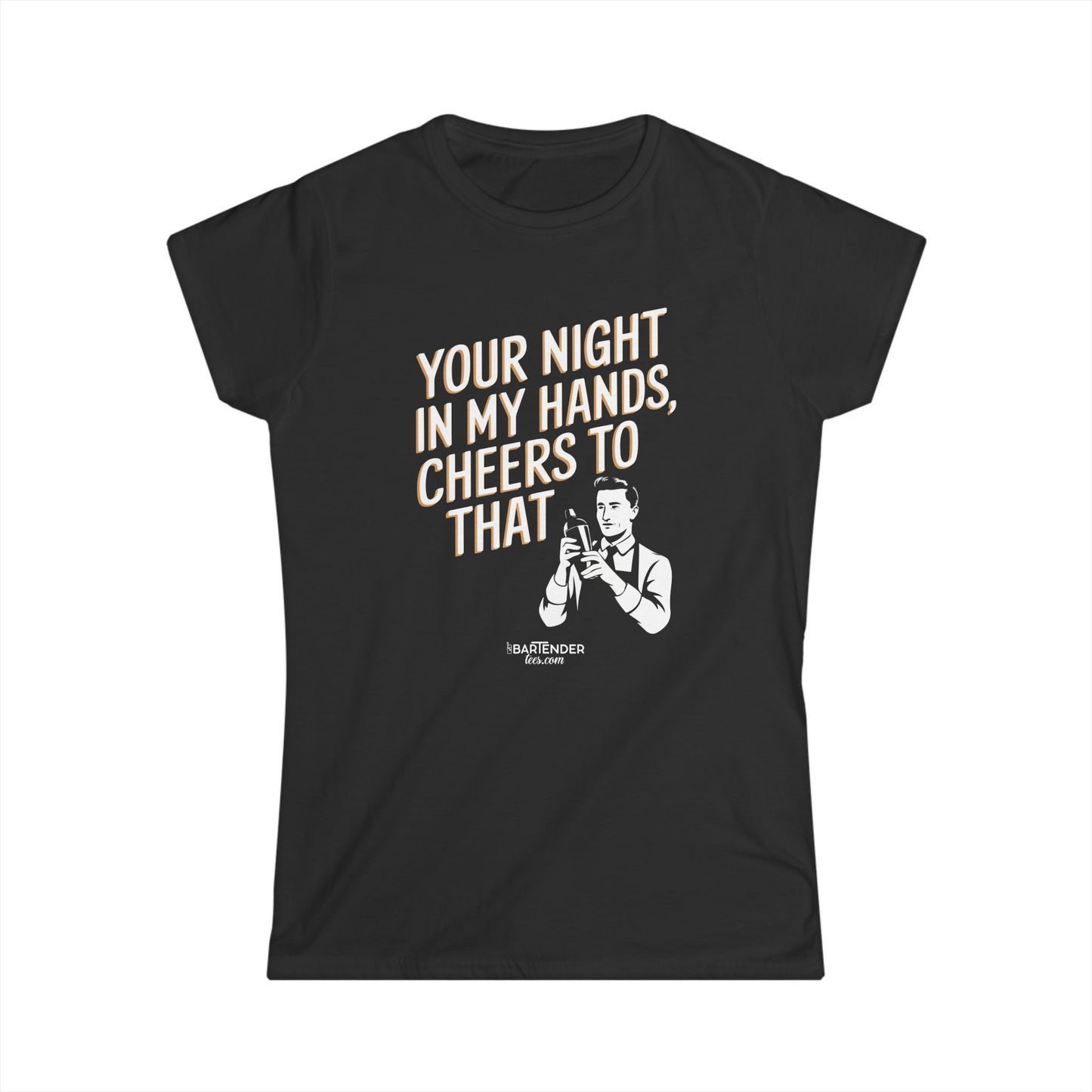 "your night in my hands cheers to that" Women's Bartender Tee