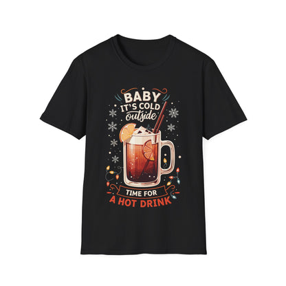 "Baby It's Cold Outside, Time for a Hot Drink" Unisex Softstyle T-Shirt