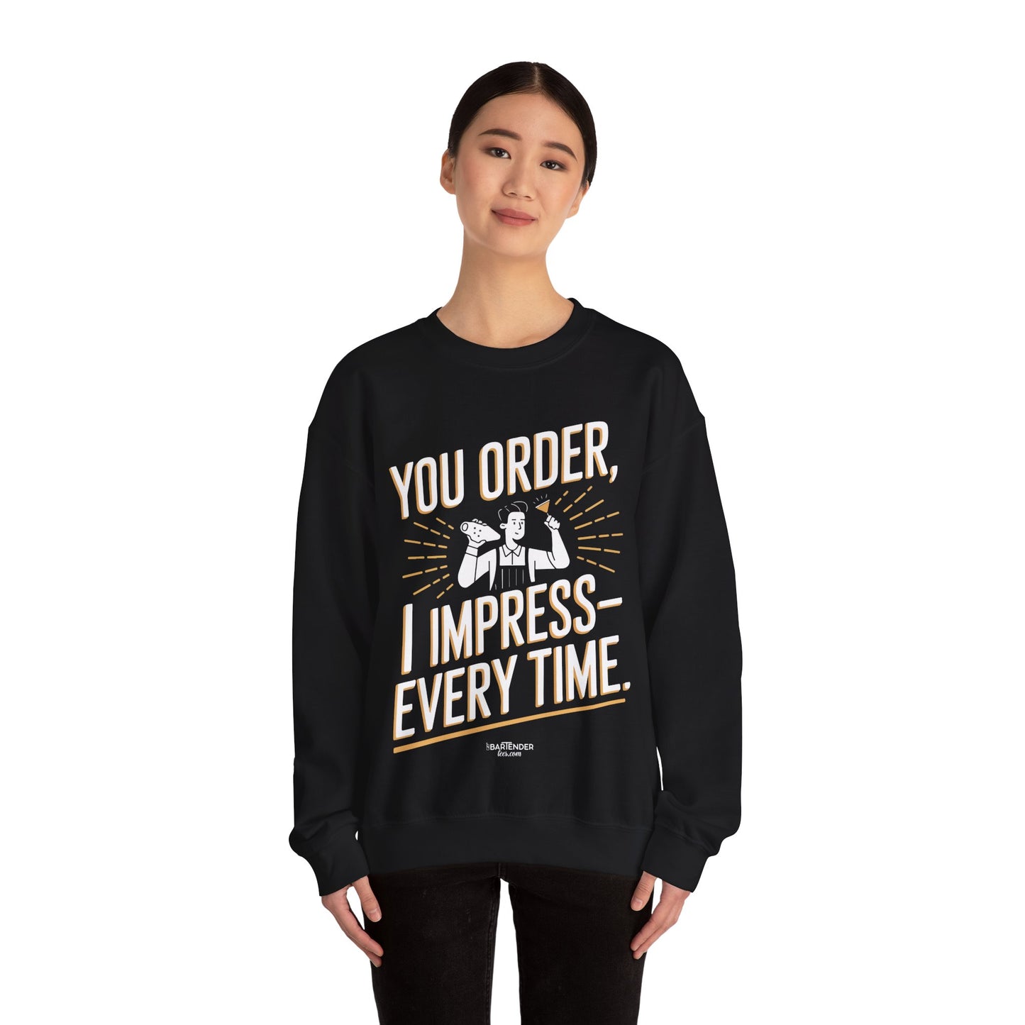 "You order I impress every time" Bartender Sweatshirt