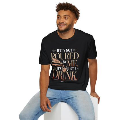 "If It's Not Poured by Me, It's Just a Drink" Softstyle T-Shirt