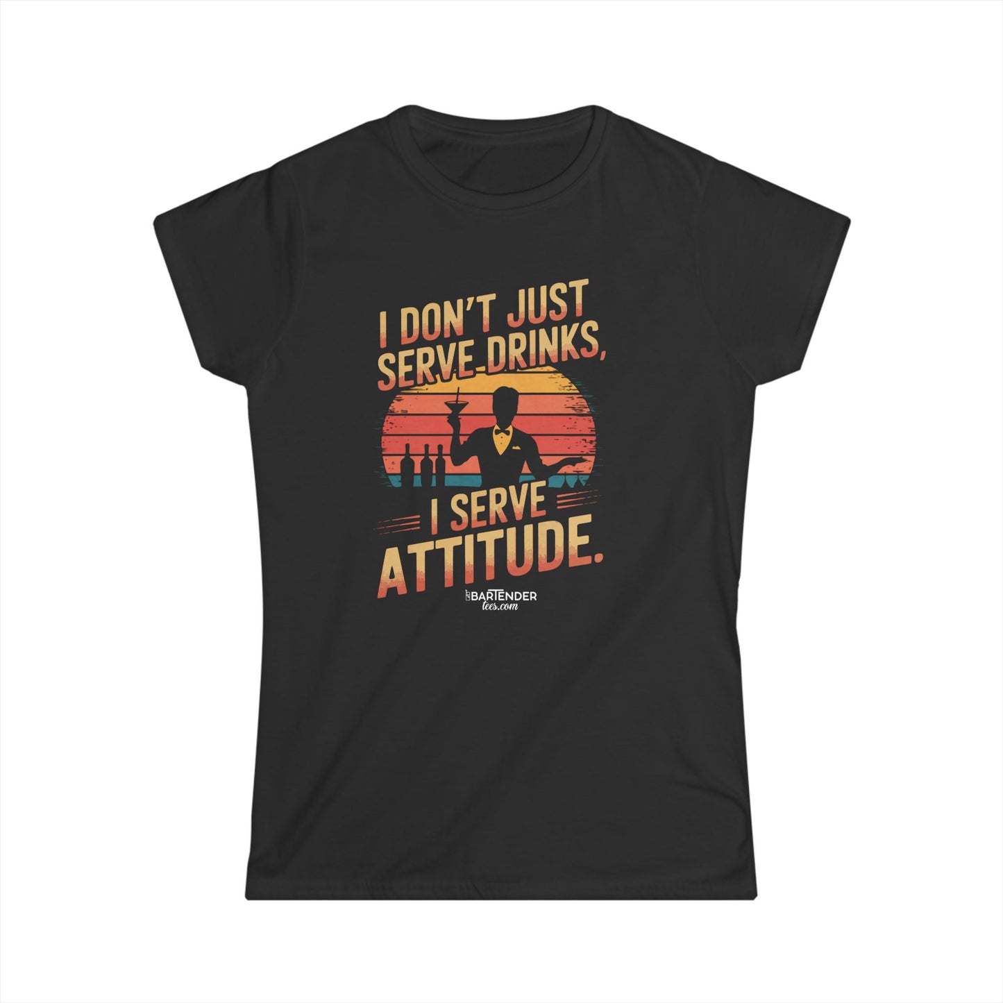 "I dont just serve drinks I serve attitude" Women's Bartender Tee