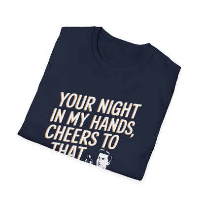 "Your Night in My Hands, Cheers to That" Softstyle T-Shirt