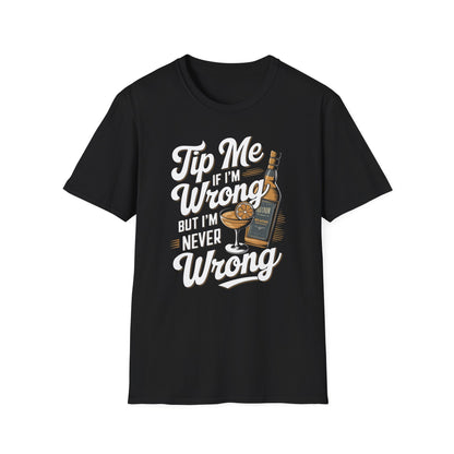 "Tip Me if I'm Wrong, But I'm Never Wrong" Unisex Softstyle T-Shirt