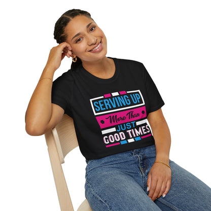 "Serving Up More Than Just Good Times" Unisex Softstyle T-Shirt