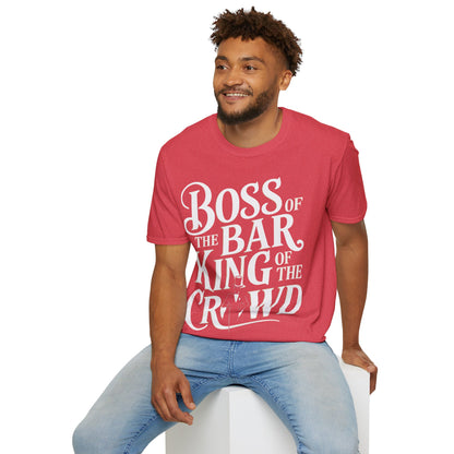 "Boss of the Bar, King of the Crowd" Unisex Softstyle T-Shirt